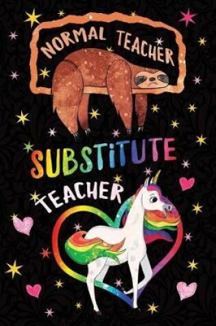 Cover of Normal Teacher Substitute Teacher Notebook Unicorn Rainbow