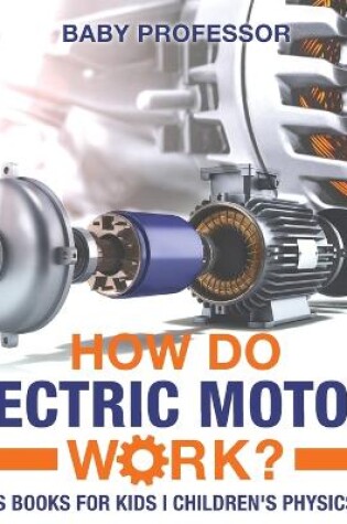 Cover of How Do Electric Motors Work? Physics Books for Kids Children's Physics Books