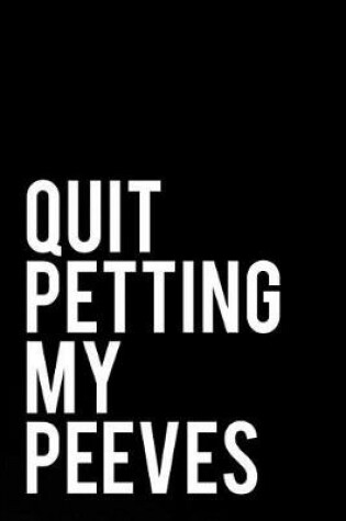 Cover of Quit Petting My Peeves