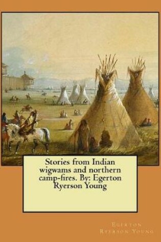 Cover of Stories from Indian wigwams and northern camp-fires. By