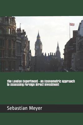 Book cover for The London Experiment - An Econometric Approach to Assessing Foreign Direct Investment