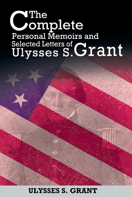 Book cover for The Complete Personal Memoirs and Selected Letters of Ulysses S. Grant
