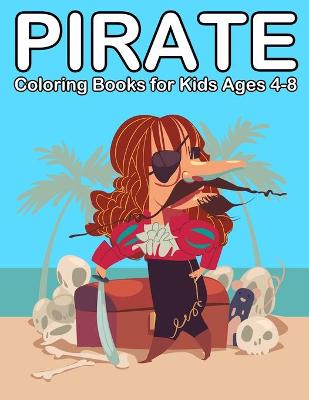 Cover of Pirate Coloring Books for Kids Ages 4-8