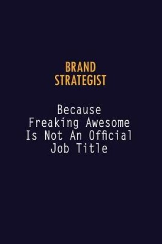 Cover of Brand Strategist Because Freaking Awesome is not An Official Job Title