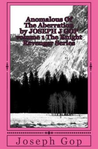 Cover of Anomalous Of The Aberration by JOSEPH J GOP volume 1 The Knight Revenger Series