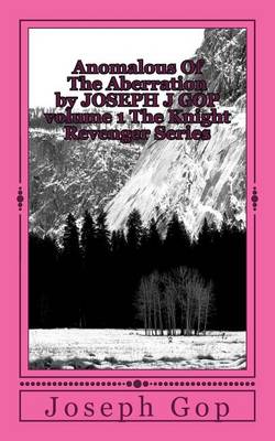 Book cover for Anomalous Of The Aberration by JOSEPH J GOP volume 1 The Knight Revenger Series