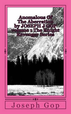 Cover of Anomalous Of The Aberration by JOSEPH J GOP volume 1 The Knight Revenger Series