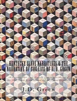 Book cover for Kentucky Slave Narratives & The Narrative of the Life of J. D. Green