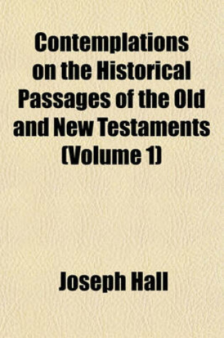 Cover of Contemplations on the Historical Passages of the Old and New Testaments (Volume 1)