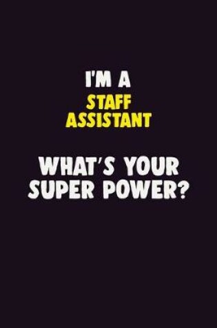 Cover of I'M A Staff Assistant, What's Your Super Power?