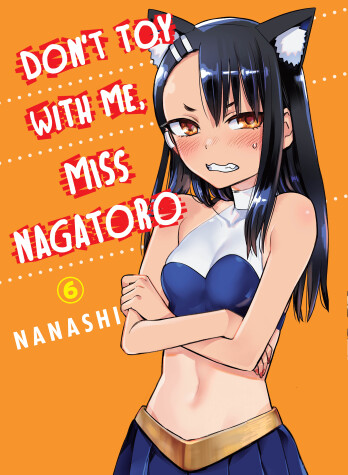 Book cover for Don't Toy with Me, Miss Nagatoro, Volume 6