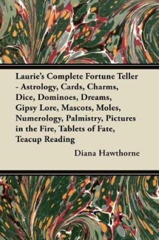 Cover of Laurie's Complete Fortune Teller - Astrology, Cards, Charms, Dice, Dominoes, Dreams, Gipsy Lore, Mascots, Moles, Numerology, Palmistry, Pictures in the Fire, Tablets of Fate, Teacup Reading