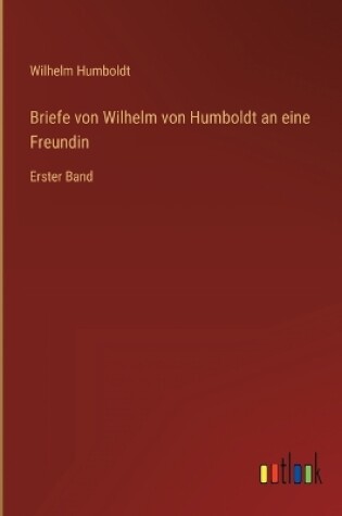 Cover of Briefe von Wilhelm von Humboldt an eine Freundin
