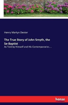 Book cover for The True Story of John Smyth, the Se-Baptist