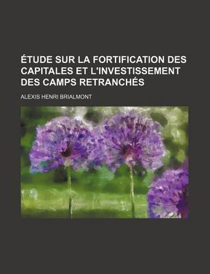 Book cover for Etude Sur La Fortification Des Capitales Et L'Investissement Des Camps Retranches