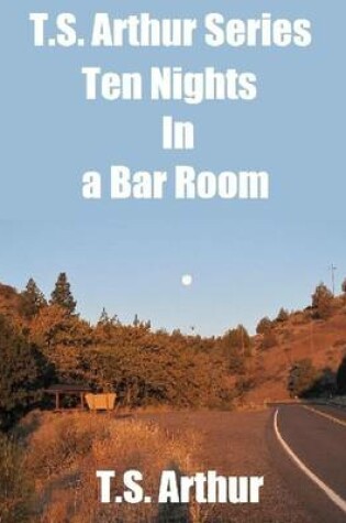 Cover of T.S. Arthur Series: Ten Nights In a Bar Room