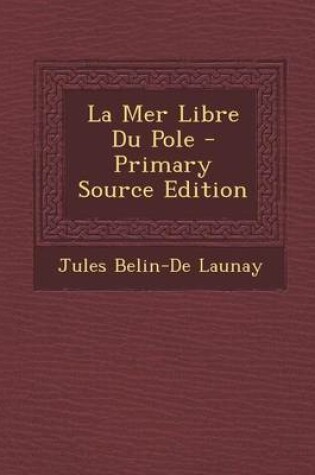 Cover of La Mer Libre Du Pole - Primary Source Edition