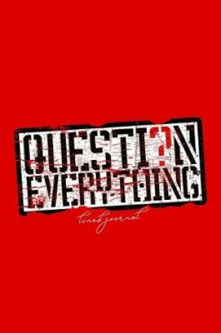 Cover of Question Everything - Lined Journal