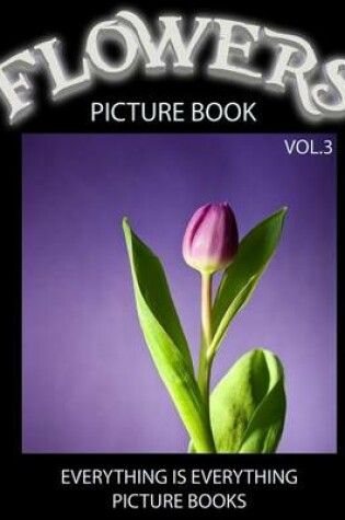 Cover of Flowers Picture Book Vol.3 (Everything Is Everything Picture Books)