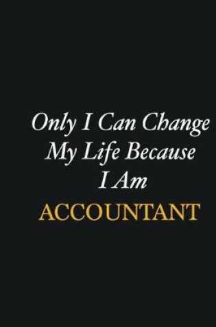 Cover of Only I Can Change My Life Because I Am Accountant