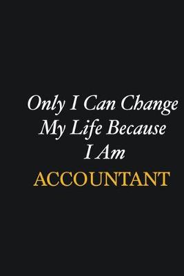 Book cover for Only I Can Change My Life Because I Am Accountant