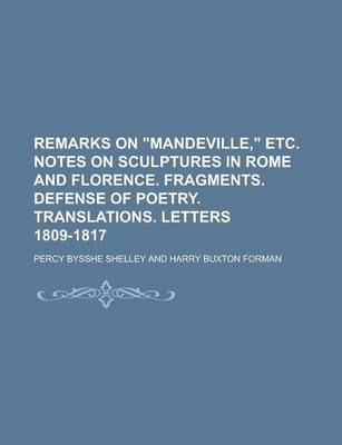 Book cover for Remarks on "Mandeville," Etc. Notes on Sculptures in Rome and Florence. Fragments. Defense of Poetry. Translations. Letters 1809-1817