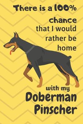 Book cover for There is a 100% chance that I would rather be home with my Doberman Pinscher