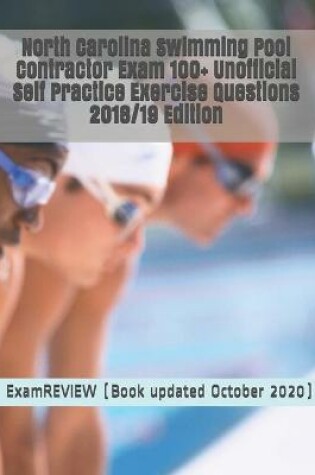 Cover of North Carolina Swimming Pool Contractor Exam 100+ Unofficial Self Practice Exercise Questions 2018/19 Edition