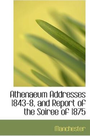 Cover of Athenaeum Addresses 1843-8, and Report of the Soiree of 1875