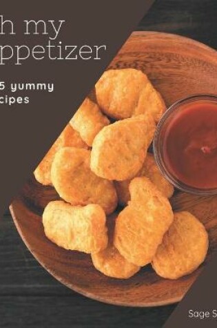 Cover of Oh My 365 Yummy Appetizer Recipes