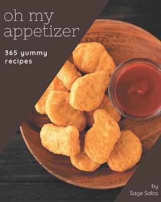 Book cover for Oh My 365 Yummy Appetizer Recipes