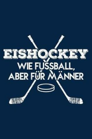 Cover of Eishockey Wie Fussball, Aber Fur Manner