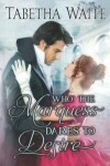 Book cover for Who the Marquess Dares to Desire