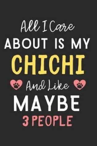 Cover of All I care about is my ChiChi and like maybe 3 people