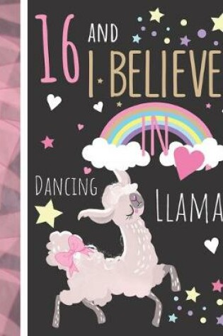 Cover of 16 And I Believe In Dancing Llamas