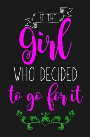 Cover of Be The Girl Who Decided To Go For It