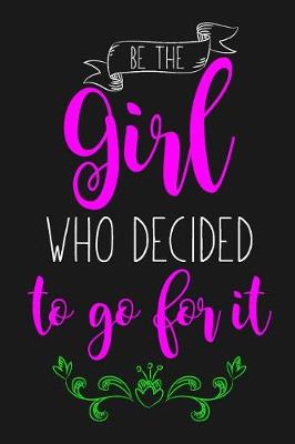 Book cover for Be The Girl Who Decided To Go For It