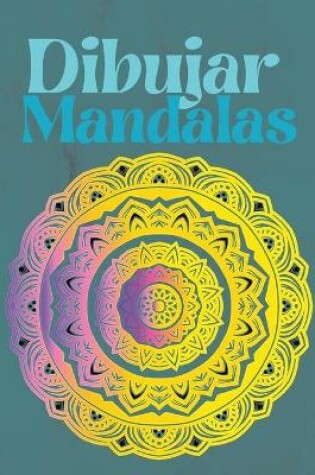 Cover of Dibujar Mandalas