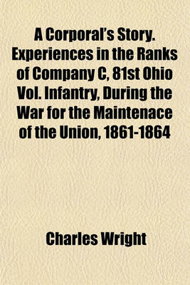 Book cover for A Corporal's Story. Experiences in the Ranks of Company C, 81st Ohio Vol. Infantry, During the War for the Maintenace of the Union, 1861-1864