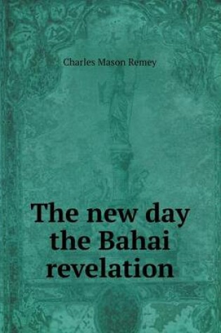 Cover of The new day the Bahai revelation