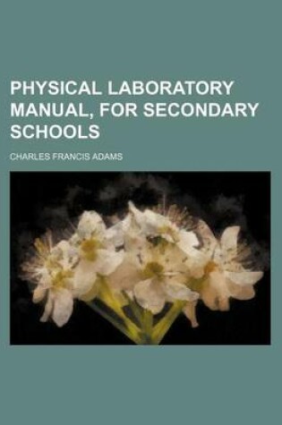 Cover of Physical Laboratory Manual, for Secondary Schools