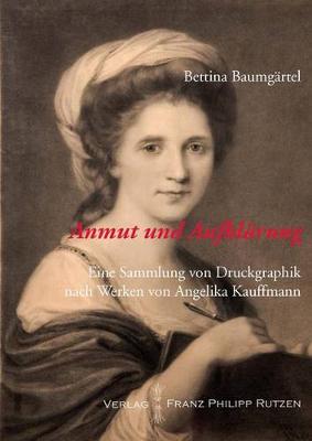 Cover of Anmut Und Aufklarung. Eine Sammlung Von Druckgraphik Nach Werken Von Angelika Kauffmann