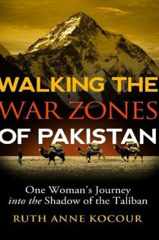 Cover of Walking the War Zones of Pakistan: One Woman's Journey into the Shadow of the Taliban