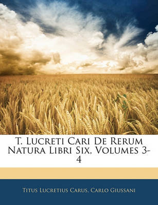 Book cover for T. Lucreti Cari de Rerum Natura Libri Six, Volumes 3-4