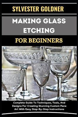 Book cover for Making Glass Etching for Beginners