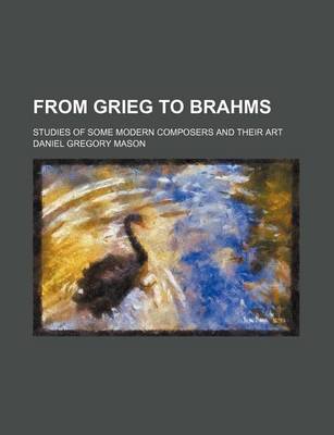 Book cover for From Grieg to Brahms; Studies of Some Modern Composers and Their Art