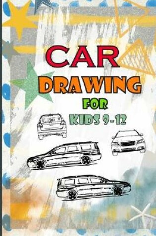 Cover of Car drawing for kids 9-12