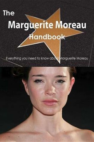 Cover of The Marguerite Moreau Handbook - Everything You Need to Know about Marguerite Moreau