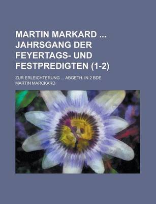 Book cover for Martin Markard Jahrsgang Der Feyertags- Und Festpredigten; Zur Erleichterung ... Abgeth. in 2 Bde Volume 1-2