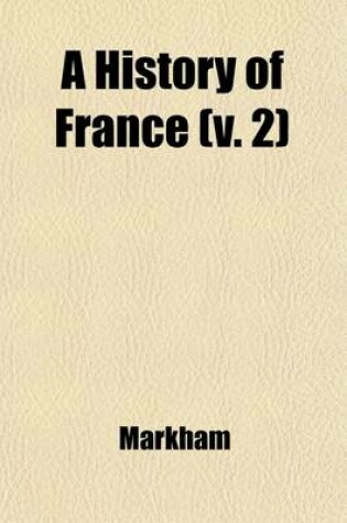 Cover of A History of France (Volume 2); With Conversations at the End of Each Chapter